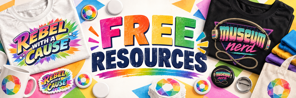 Vibrant “FREE RESOURCES” banner featuring a scattered collection of colorful T-shirts, stickers, and pins. Some items are blank, while others display the “Rebel With a Cause,” “Museum Nerd,” and multicolored circular logos.